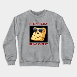 It Ain't Easy Being Cheesy | Cheese Pun Crewneck Sweatshirt